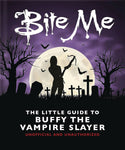 BITE ME LITTLE GUIDE TO BUFFY THE VAMPIRE SLAYER HC (C: 0-1-